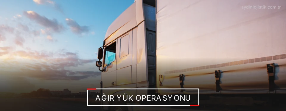 Aydın Ağır Yük Sevkiyat Çözümleri