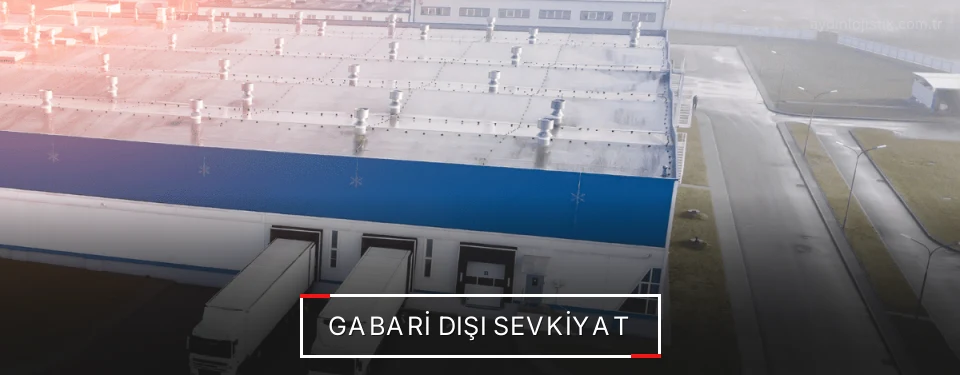 Aydın Gabari Dışı Lojistik Firmaları Aydın Gabari Dışı Lojistik Firmaları