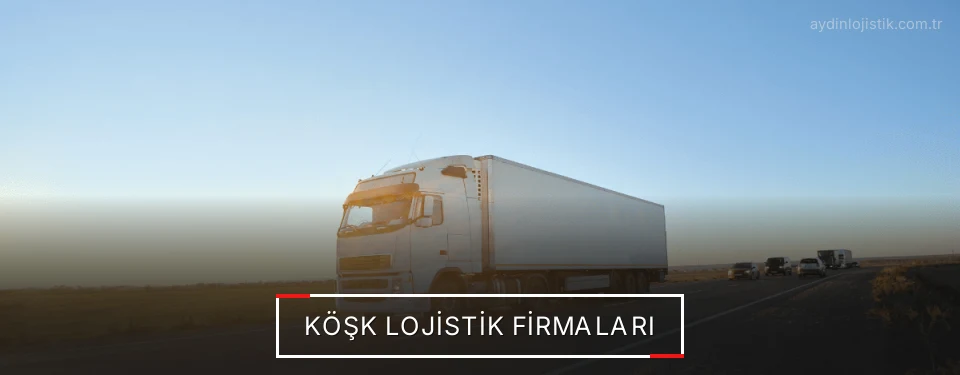 Köşk Lojistik Taşımacılık